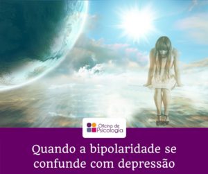 Quando a bipolaridade se confunde com depressão