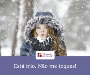 Está frio não me toques