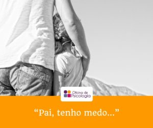 “Pai, tenho medo…”